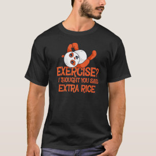 T-shirt Exercice Je Pensais Que Vous Avez Dit Plus De Riz