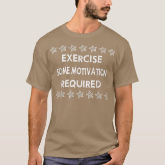 T-shirt Exercice Une Motivation Requise Drôle Sarcastique