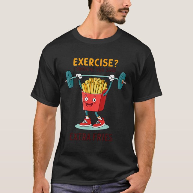 T-shirt Exercise I Thought You Said Extra Fries Funny Quot (Devant)