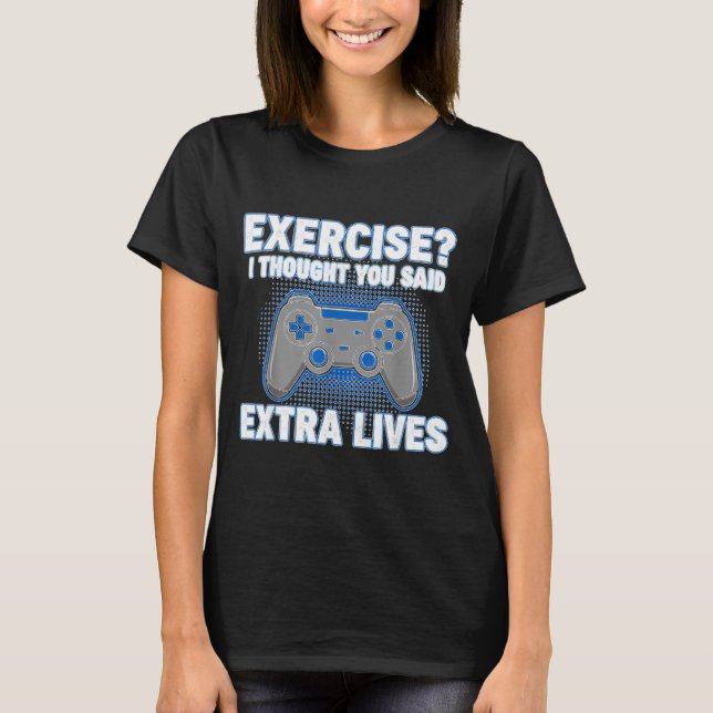 T-shirt Exercise I Thought You Said Extra Lives Funny Game (Devant)