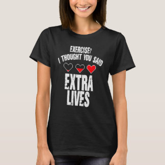 T-shirt Exercise I Thought You Said Extra Lives Gaming