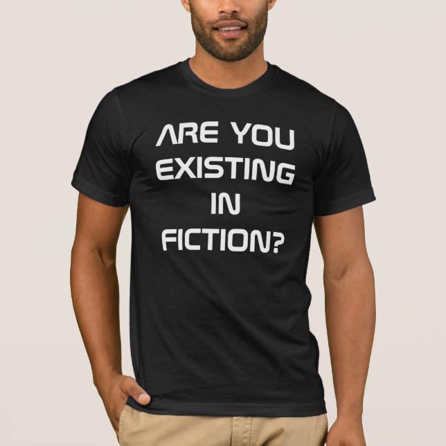 T-SHIRT EXISTES-VOUS EN FICTION ? (Devant)