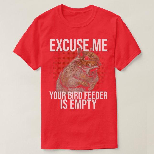 T-shirt Exp. Your Bird Feeder is Empty Squirl Joke (Design devant)