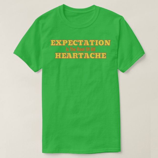T-shirt Expectation Is The Root Of All Heartache White Bac (Design devant)