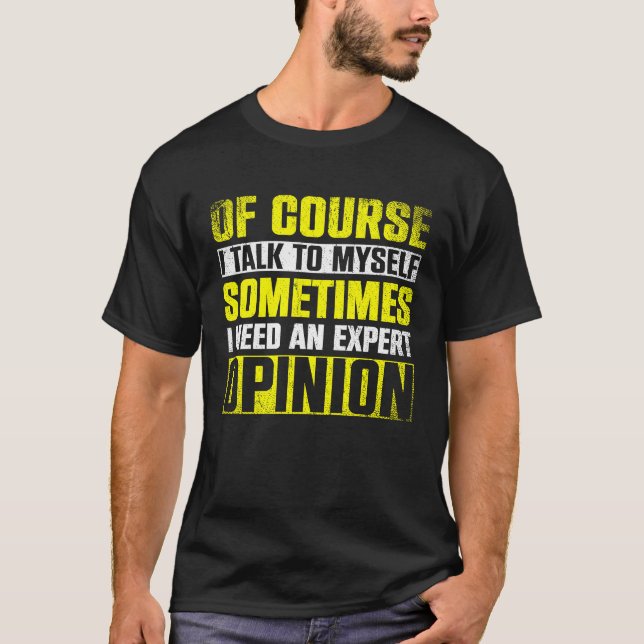 T-shirt Expert Opinion  Of Course I'm Talking To Myself (Devant)