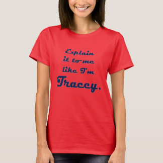 T-shirt Explique-moi comme je suis Tracey