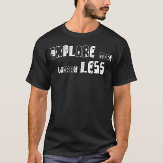 T-shirt Explorez plus, inquiétez-vous moins amis
