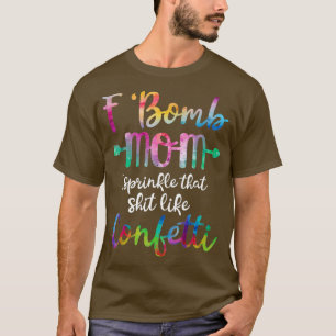 T-shirt F-Bomb Mom I Sprinkle That Like Confetti T Shirt