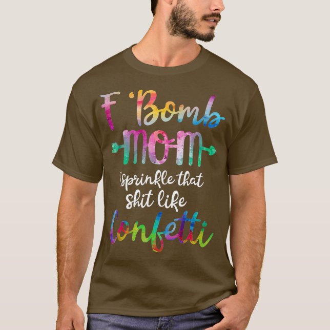 T-shirt F-Bomb Mom I Sprinkle That Like Confetti T Shirt (Devant)