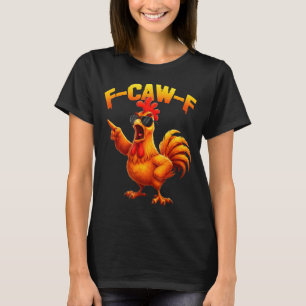 T-shirt F-caw-f Humour de poulet drôle Citation de coq F-c