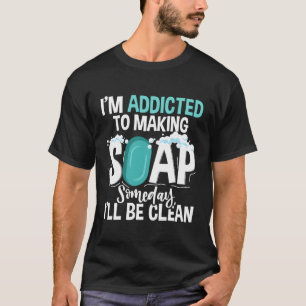 T-shirt Fabriquer Du Savon Un Jour Je Serai Propre Soap Fa