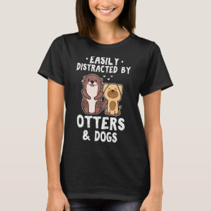 T-shirt Facile à distraire par les loutres et les chiens m