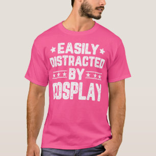 T-shirt Facilement Distrait Par Cosplay Funny Cosplaying C
