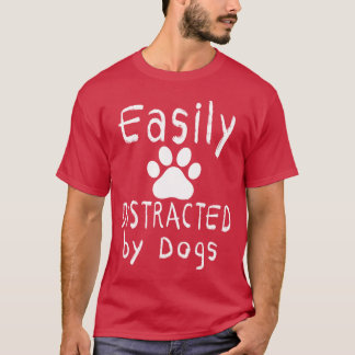 T-shirt facilement distrait par les chiens Chiens Lover ch