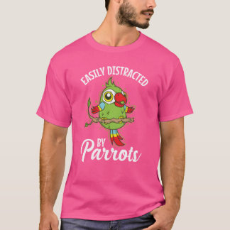 T-shirt Facilement distrait par perroquets Animal Bird ami