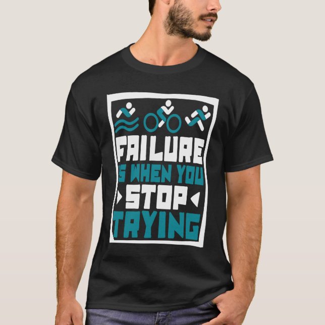 T-shirt Failure Is When You Stop Trying Triathlete Bike Tr (Devant)