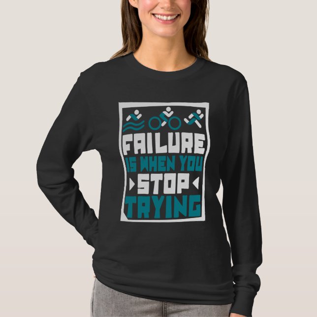 T-shirt Failure Is When You Stop Trying Triathlete Bike Tr (Devant)