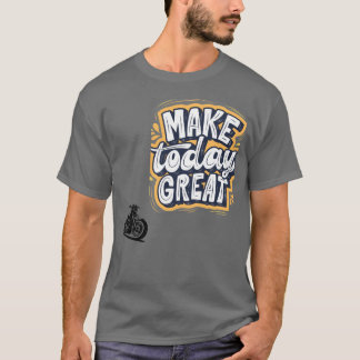 T-shirt Faire aujourd'hui une grande journée - Design clas