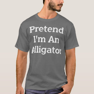 T-shirt Faire comme si je suis un costume d'alligator Fête