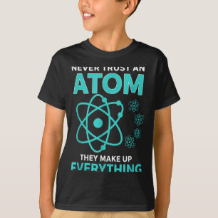 T-shirt Faire confiance à un atome, ils font tout humour s