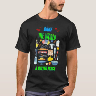 T-shirt Faire Cuire Le Monde Un Meilleur Endroit Drôle Dis