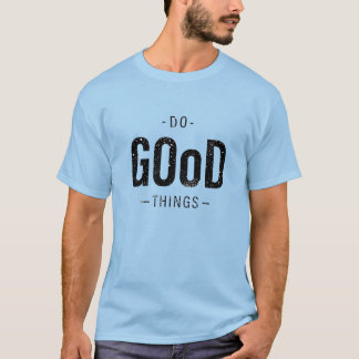 T-shirt Faire de bonnes choses