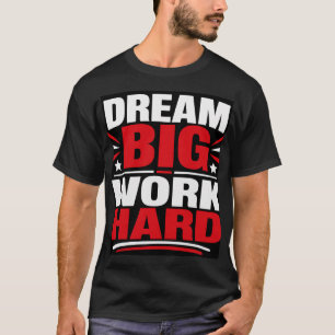 T-shirt Faire de grands rêves, travailler dur
