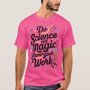 T-shirt FAIRE DE LA Science PAS DE LA Magie MONTRER VOTRE