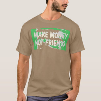 T-shirt Faire de l'argent pas amis Capitalisme Design fami