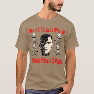 T-shirt Faire Des Amis Avec L'IA Ce Qui Pourrait Peut-Être