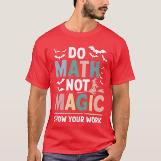 T-shirt Faire des maths pas de la magie Matheacher Montrez