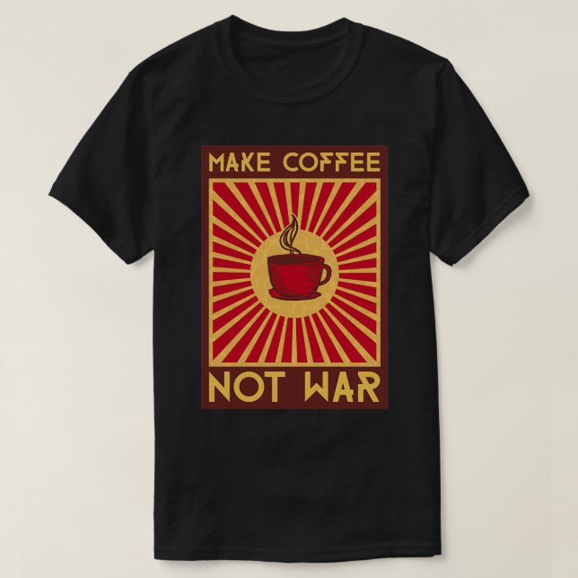 T-shirt Faire du café pas la guerre essentielle (Design devant)