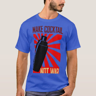 T-shirt Faire du cocktail pas du barman de guerre