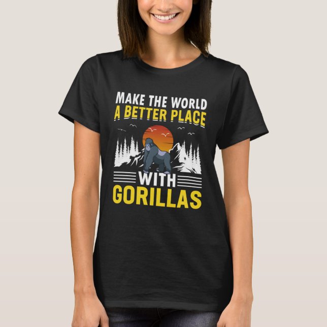T-shirt Faire Du Monde Un Meilleur Endroit Avec Les Gorill (Devant)