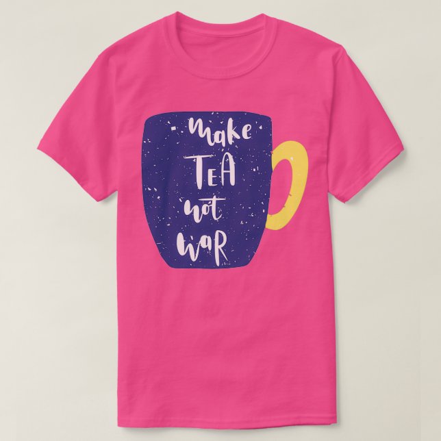 T-shirt Faire du thé pas de la coupe de guerre (Design devant)