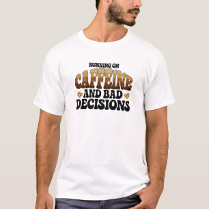 T-shirt Faire Fonctionner La Caféine À De Mauvaises Décisi