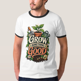 T-shirt Faire Pousser Quelque Chose de Bon