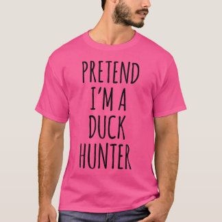T-shirt Faire semblant d'être un chasseur de canards Drôle