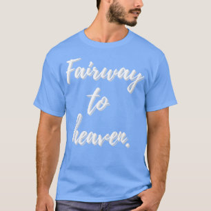 T-shirt Fairway To Heaven Design