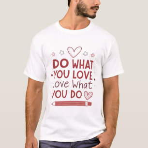 T-shirt Fais ce que tu aimes, aime ce que tu fais
