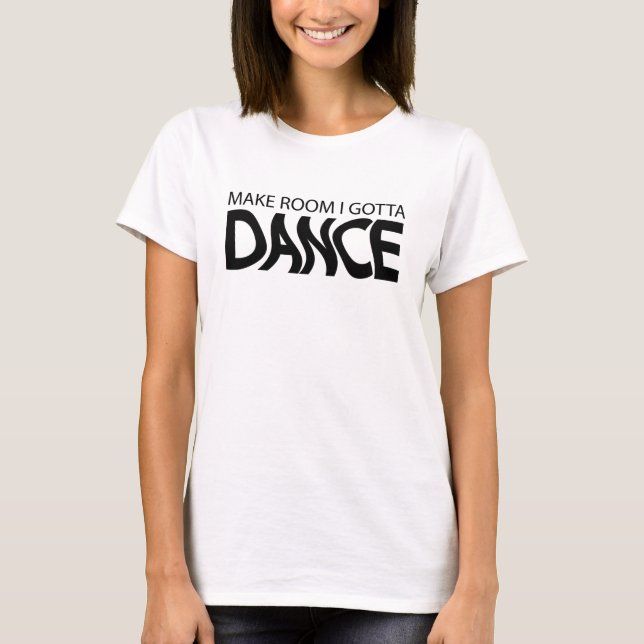 T-shirt Fais de la place, je dois danser (Devant)