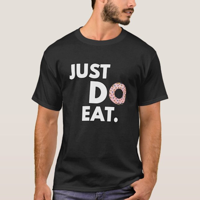 T-shirt Fais juste manger - Création de beignet drôle (Devant)