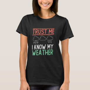 T-shirt Fais-moi confiance, je connais ma météo - Météo mé