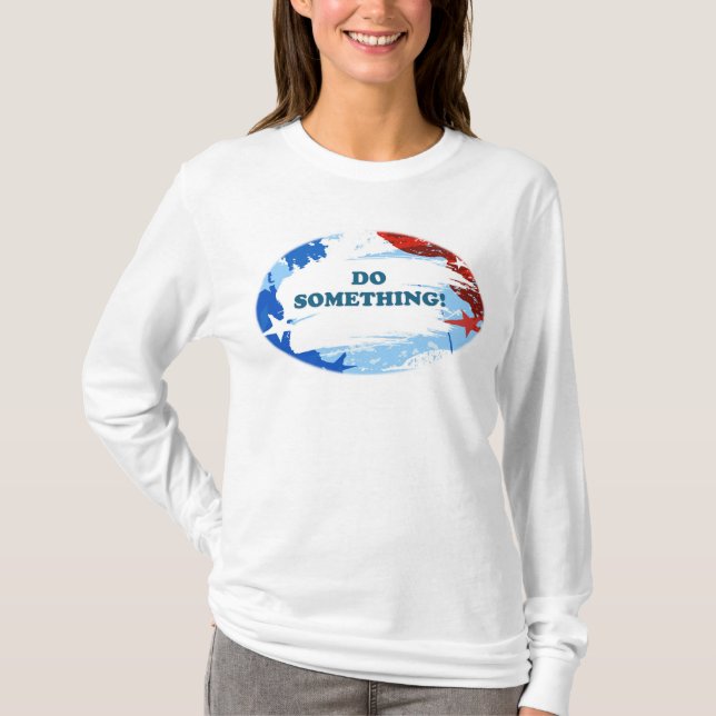 T-shirt Fais Quelque Chose ! (Devant)