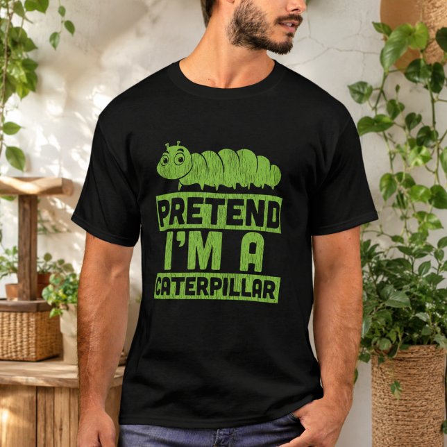 T-shirt Faisons comme si j'étais une chenille (Pretend I'm A Caterpillar T-Shirt)