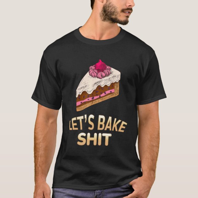T-shirt Faisons cuire Baker Baking Sarcastic Joke (Devant)