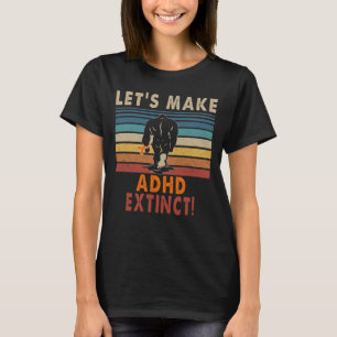 T-shirt faisons de l'ADHD éteint bigfoot