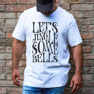 T-shirt Faisons Sonner Quelques Cloches Noël Drôle
