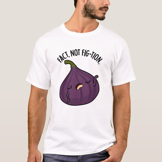 T-shirt Fait Pas Fig-tion Funny Fig Pun (Devant)