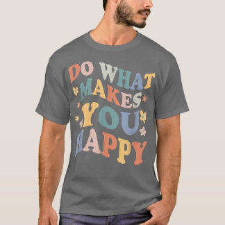 T-shirt Faites ce qui vous rend heureux - Sensibilisation 